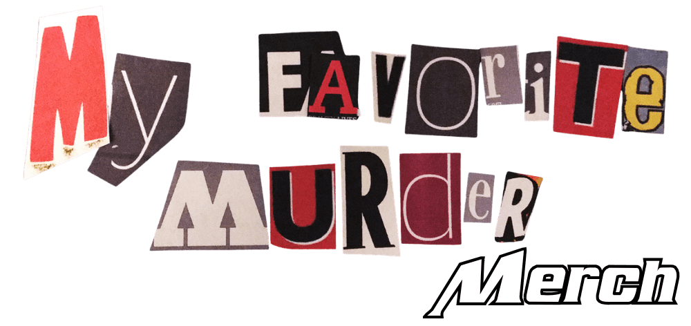 My Favorite Murder Merch