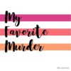 flat750x075f pad750x750f8f8f8 12 - My Favorite Murder Merch