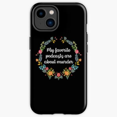 My Favorite Murder Podcasts Are About Murder Iphone Case