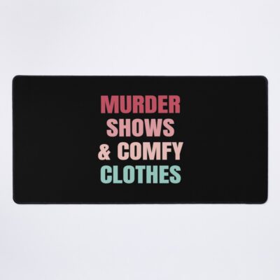 My Favorite Murder Shows And Comfy Clothes Mouse Pad